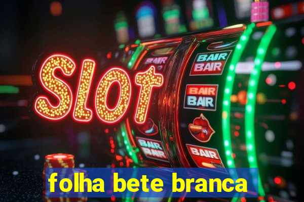 folha bete branca